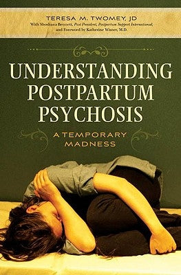 Understanding Postpartum Psychosis: A Temporary Madness by Twomey, Teresa M.