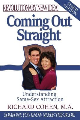 Coming Out Straight: Understanding Same-Sex Attraction by Cohen M. a., Richard