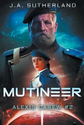 Mutineer: Alexis Carew Book #2 by Sutherland, J. a.