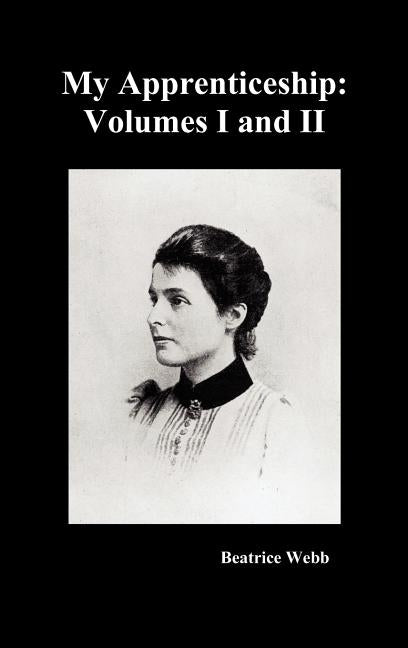 My Apprenticeship, Volumes I and II by Webb