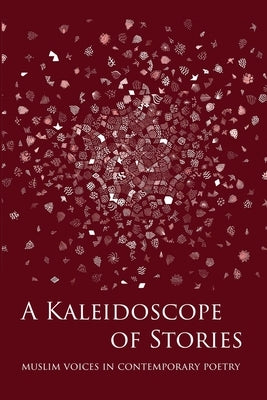 A Kaleidoscope of Stories: Muslim Voices in Contemporary Poetry by Spiker, Rs