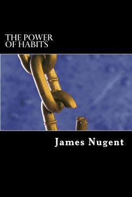 The Power of Habits by Nugent, James