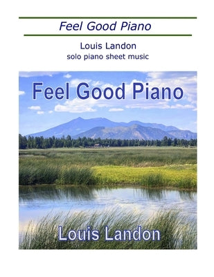 Feel Good Piano: Solo Piano Sheet Music Book by Landon, Louis