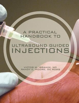 A Practical Handbook to Ultrasound Guided Injections by Moore Rdms, Randy E.