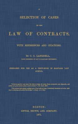 A Selection of Cases on the Law of Contracts with References and Citations by Langdell, C. C.