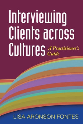 Interviewing Clients Across Cultures: A Practitioner's Guide by Fontes, Lisa Aronson