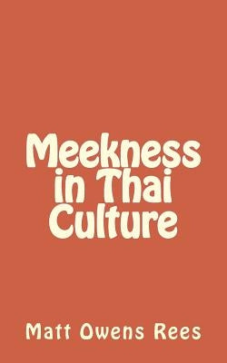 Meekness in Thai Culture by Rees, Matt Owens
