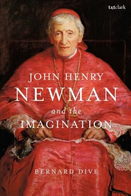 John Henry Newman and the Imagination by Dive, Bernard