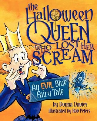 The Halloween Queen Who Lost Her Scream: An Evil Blue Fairy Tale by Peters, Rob