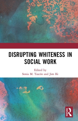 Disrupting Whiteness in Social Work by Tascón, Sonia M.