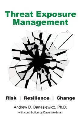 Threat Exposure Management: Risk, Resilience, Change by Banasiewicz, Andrew D.
