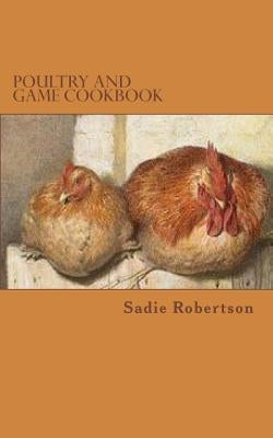 Poultry and Game Cookbook by Robertson, Sadie