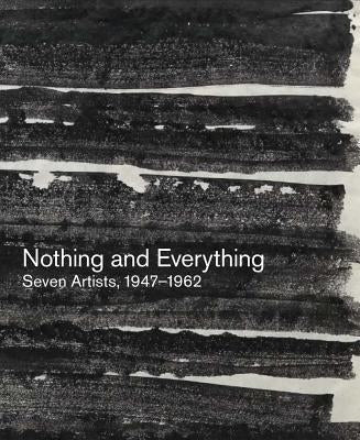 Nothing and Everything: Seven Artists, 1947-1962 by Dreishpoon, Douglas