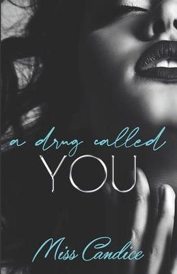 A Drug Called You by Candice