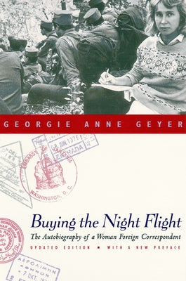 Buying the Night Flight: The Autobiography of a Woman Foreign Correspondent by Geyer, Georgie Anne