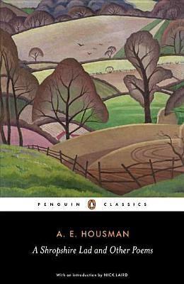 A Shropshire Lad and Other Poems: The Collected Poems of A. E. Housman by Housman, A. E.