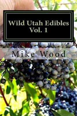 Wild Utah Edibles by Wood, Mike