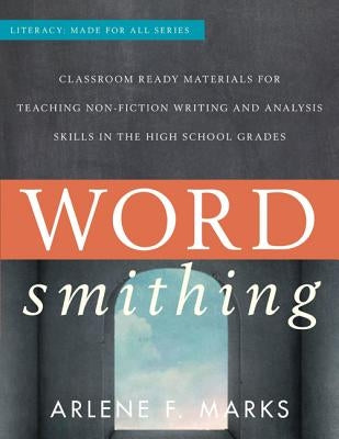 Wordsmithing: Classroom-Ready Materials for Teaching Nonfiction Writing and Analysis Skills in the High School Grades by Marks, Arlene F.