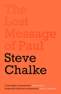 The Lost Message of Paul: Has the Church Misunderstood the Apostle Paul? by Chalke, Steve