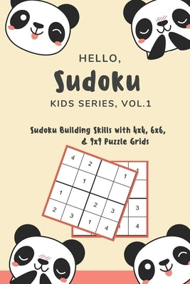Hello, Sudoku (Kids Series: Vol. 1) - Sudoku Building Skills with 4x4, 6x6, and 9x9 Puzzle Grids: 120 Fun But Steadily Challenging Puzzles for Dev by Publishing, Yanna's Art and