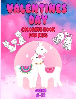 valentines day coloring book for kids ages 6-12: valentines day coloring book animals for boys and girls ages 4-5-6-7-8-9-10-11-12/ animal coloring bo by Coloring Book, Fm Edition