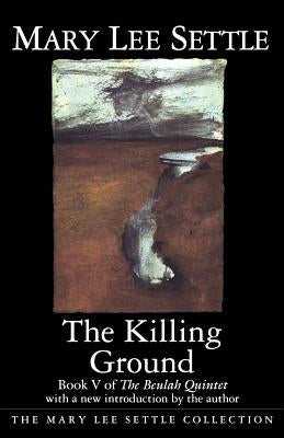The Killing Ground: Book V of the Beulah Quintet by Settle, Mary Lee