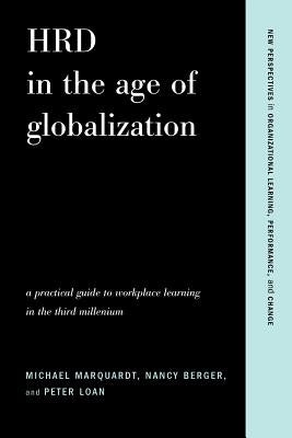 HRD in the Age of Globalization: A Practical Guide To Workplace Learning In The Third Millennium by Marquardt, Michael