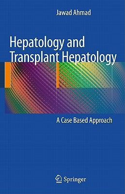 Hepatology and Transplant Hepatology: A Case Based Approach by Ahmad, Jawad