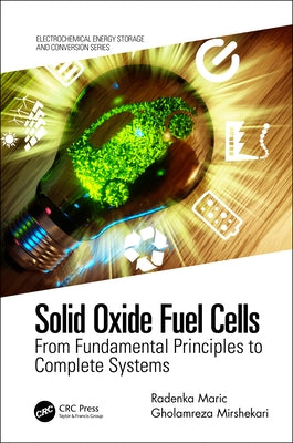Solid Oxide Fuel Cells: From Fundamental Principles to Complete Systems by Maric, Radenka