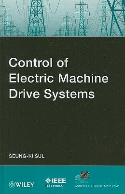 Control of Electric Machine Drive Systems by Sul, Seung-Ki