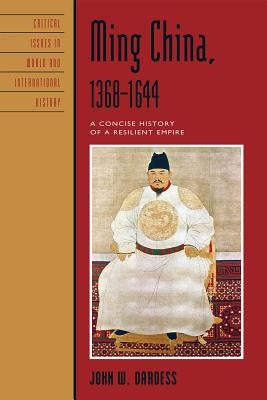 Ming China, 1368-1644: A Concise History of a Resilient Empire by Dardess, John W.