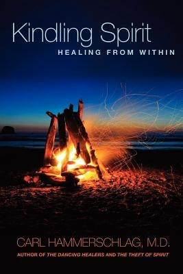 Kindling Spirit: Healing From Within by Hammerschlag M. D., Carl A.