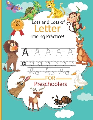 Lots and Lots of Letter Tracing Practice: Alphabet Handwriting Practice Workbook for Pre K, Kindergarten and Kids Ages 3-5, Letter Tracing Book for Pr by Publishong, Child Books