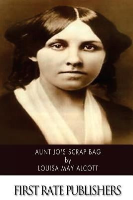 Aunt Jo's Scrap Bag by Alcott, Louisa May