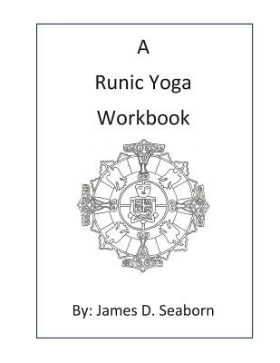 A Runic Yoga Workbook by Seaborn, James D.