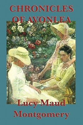 Chronicles of Avonlea by Montgomery, Lucy Maud