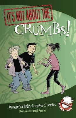 It's Not about the Crumbs!: Easy-To-Read Wonder Tales by Charles, Veronika Martenova