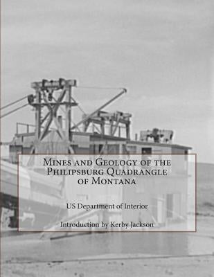 Mines and Geology of the Philipsburg Quadrangle of Montana by Jackson, Kerby
