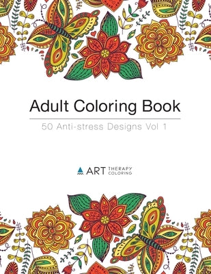 Adult Coloring Book: 50 Anti-stress Designs by Art Therapy Coloring