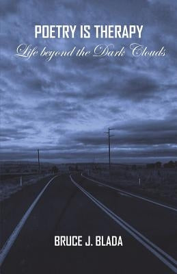Poetry is Therapy: Life beyond the Dark Clouds by Blada, Bruce Jacob
