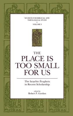 The Place Is Too Small for Us: The Israelite Prophets in Recent Scholarship by Gordon, Robert P.