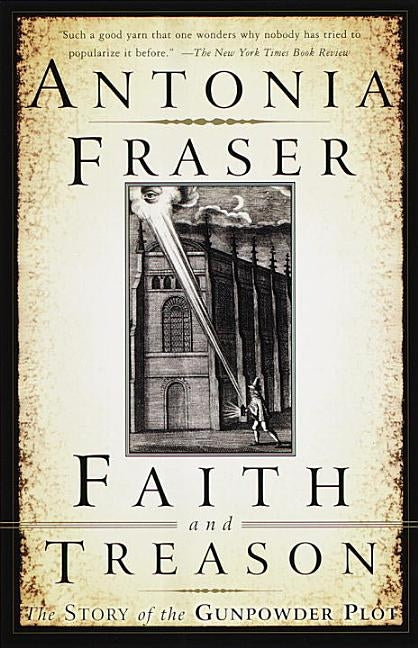 Faith and Treason: The Story of the Gunpowder Plot by Fraser, Antonia