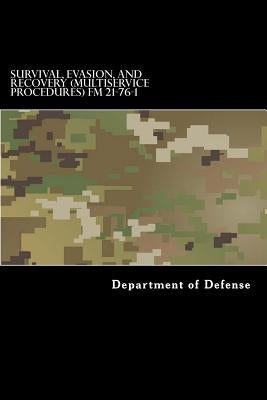 Survival, Evasion, and Recovery (Multiservice Procedures) FM 21-76-1: MCRP 3-02H, NWP 3-50.3, AFTTP(I) 3-2.26 June 1999 by Anderson, Taylor