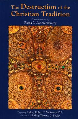 The Destruction of the Christian Tradition, Updated and Revised by Coomaraswamy, Rama P.