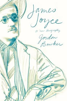 James Joyce: A New Biography by Bowker, Gordon