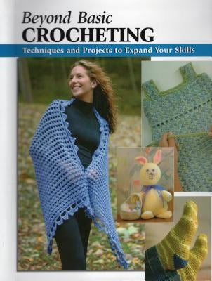 Beyond Basic Crocheting: Techniques and Projects to Expand Your Skills by Silverman, Sharon Hernes