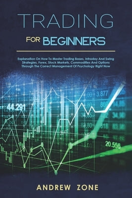 trading for beginners: explanation on how to master trading bases, intraday and swing strategies, forex, stock markets, commodities and optio by Zone, Andrew