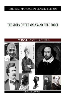 The Story Of The Malakand Field Force by Churchill, Winston