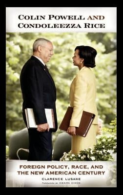 Colin Powell and Condoleezza Rice: Foreign Policy, Race, and the New American Century by Lusane, Clarence
