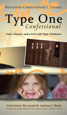 Type One Confessional: God, a Pastor, and a Girl with Type 1 Diabetes by Thoma, Christopher Ian